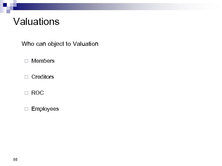 Valuations Who can object to Valuation ¨ ¨ Creditors ¨ ROC ¨ 66 Members