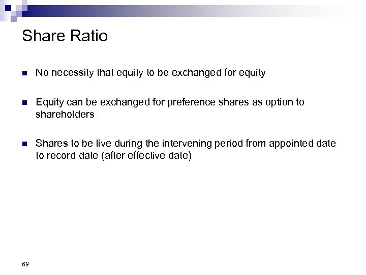Share Ratio n No necessity that equity to be exchanged for equity n Equity