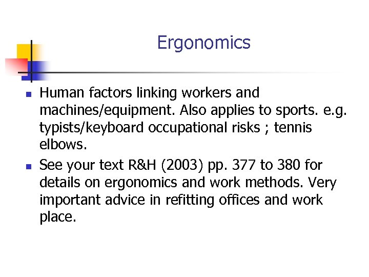 Ergonomics n n Human factors linking workers and machines/equipment. Also applies to sports. e.
