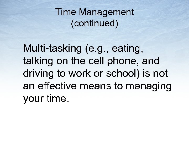 Time Management (continued) Multi-tasking (e. g. , eating, talking on the cell phone, and