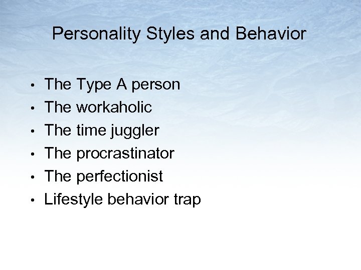 Personality Styles and Behavior • • • The Type A person The workaholic The