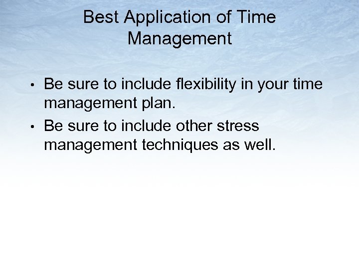 Best Application of Time Management • • Be sure to include flexibility in your