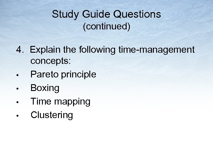 Study Guide Questions (continued) 4. Explain the following time-management concepts: • Pareto principle •