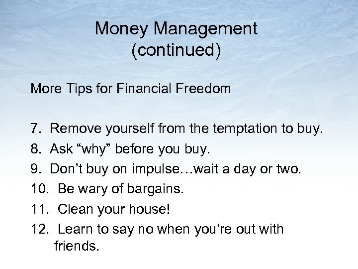 Money Management (continued) More Tips for Financial Freedom 7. Remove yourself from the temptation