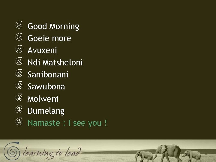 Good Morning Goeie more Avuxeni Ndi Matsheloni Sanibonani Sawubona Molweni Dumelang Namaste : I