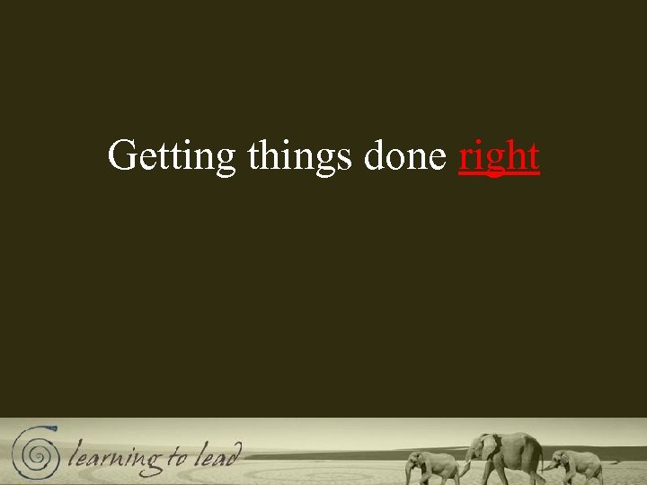 Getting things done right 