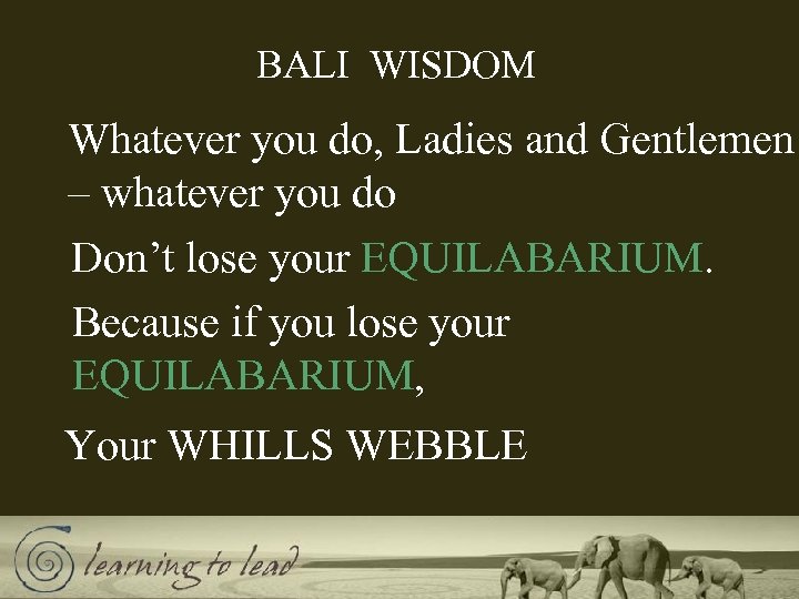 BALI WISDOM Whatever you do, Ladies and Gentlemen – whatever you do Don’t lose