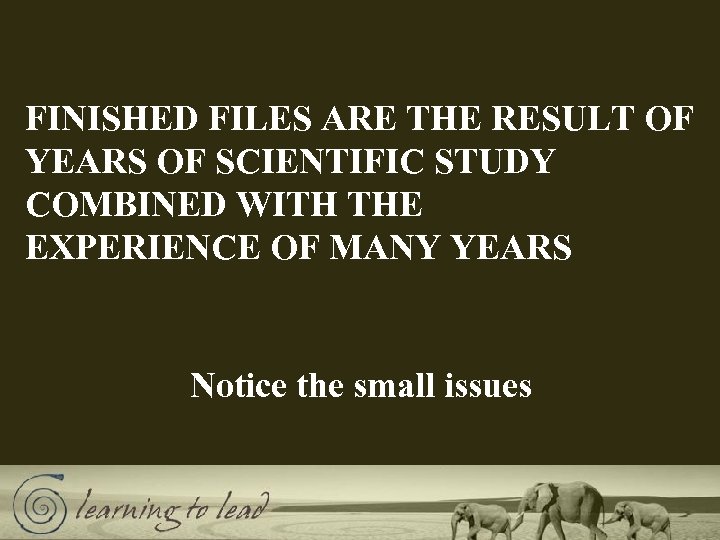 FINISHED FILES ARE THE RESULT OF YEARS OF SCIENTIFIC STUDY COMBINED WITH THE EXPERIENCE