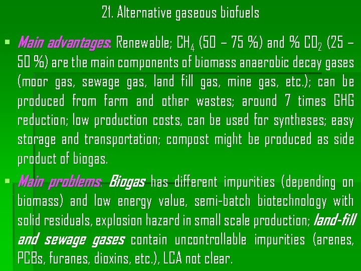 21. Alternative gaseous biofuels § Main advantages: Renewable; CH 4 (50 – 75 %)