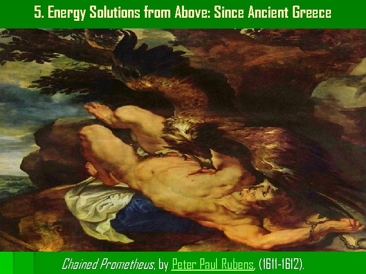 5. Energy Solutions from Above: Since Ancient Greece Chained Prometheus, by Peter Paul Rubens,