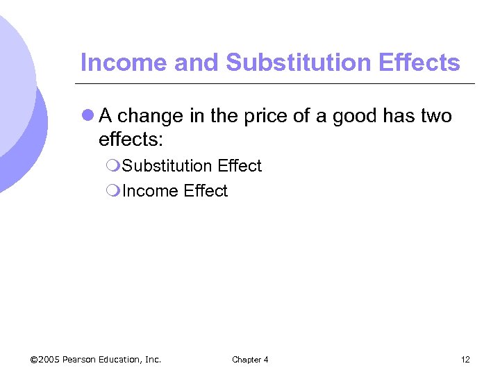 Income and Substitution Effects l A change in the price of a good has