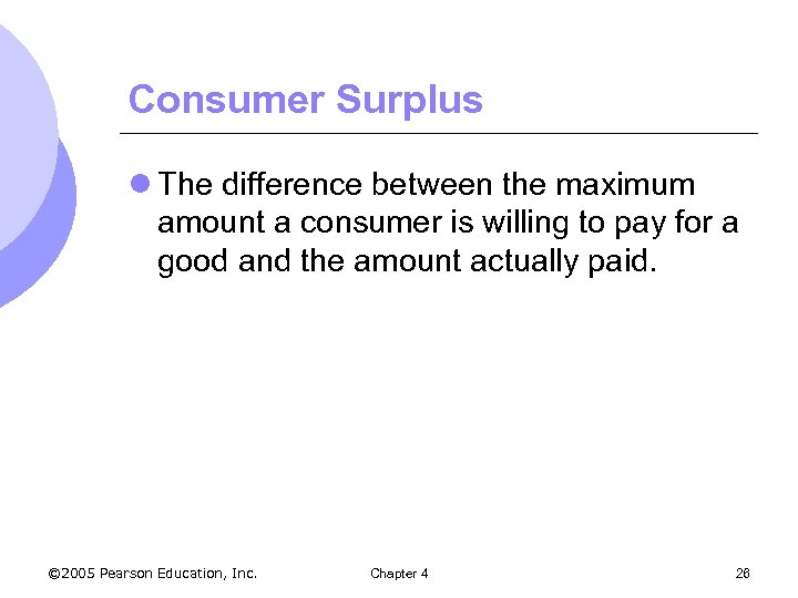 Consumer Surplus l The difference between the maximum amount a consumer is willing to