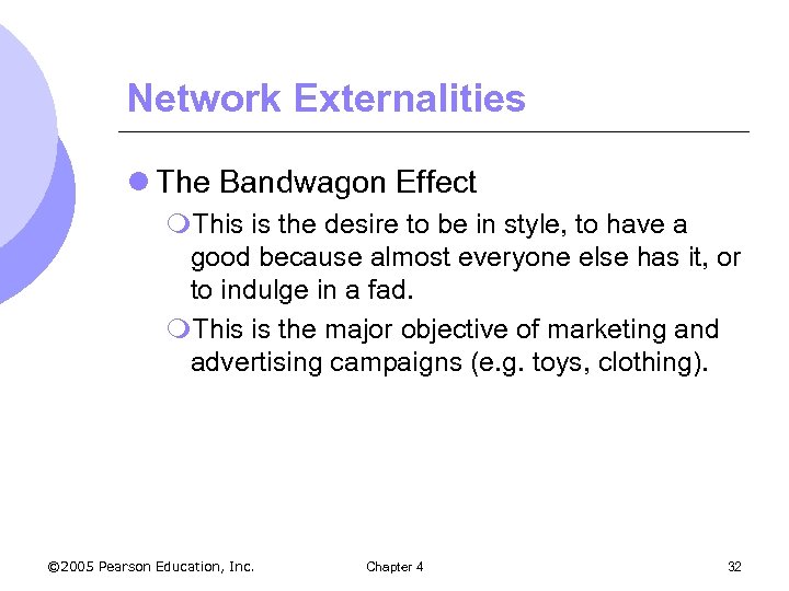 Network Externalities l The Bandwagon Effect m. This is the desire to be in