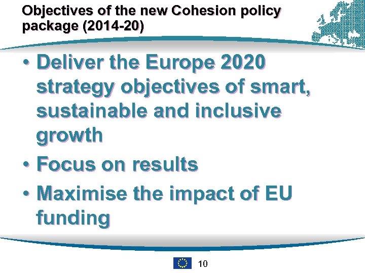 Objectives of the new Cohesion policy package (2014 -20) • Deliver the Europe 2020