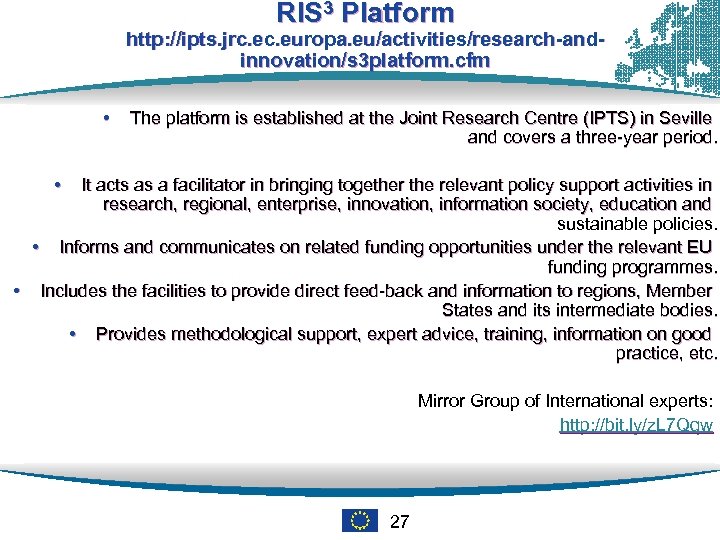 RIS 3 Platform http: //ipts. jrc. europa. eu/activities/research-andinnovation/s 3 platform. cfm • The platform