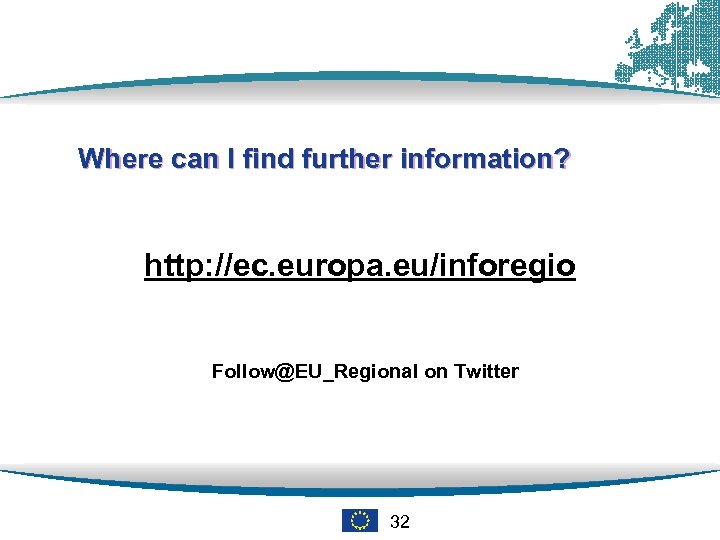 Where can I find further information? http: //ec. europa. eu/inforegio Follow@EU_Regional on Twitter 32