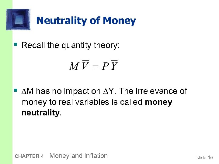 Neutrality of Money § Recall the quantity theory: § ∆M has no impact on