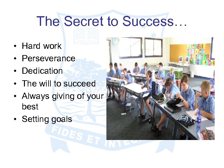 The Secret to Success… • • • Hard work Perseverance Dedication The will to