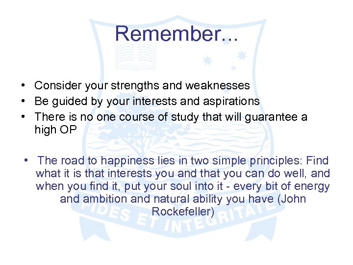 Remember. . . • Consider your strengths and weaknesses • Be guided by your