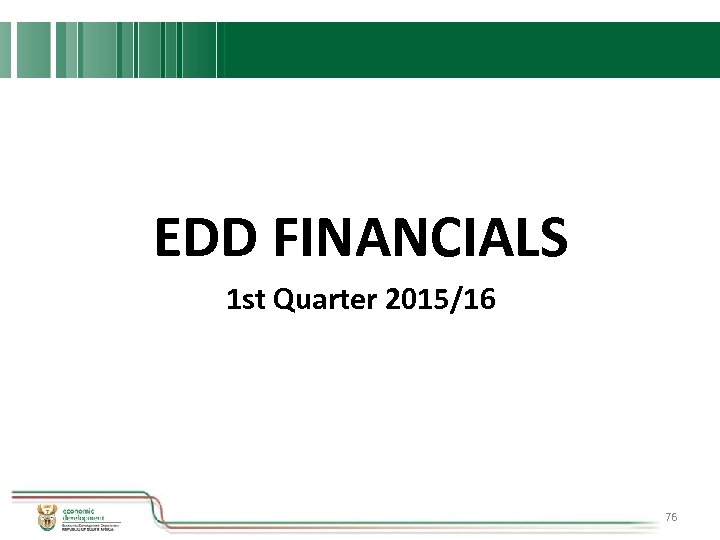 EDD FINANCIALS 1 st Quarter 2015/16 76 