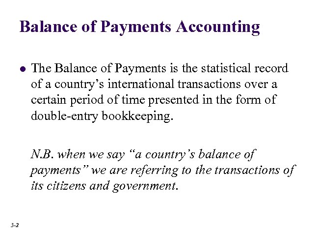 Balance of Payments Accounting l The Balance of Payments is the statistical record of