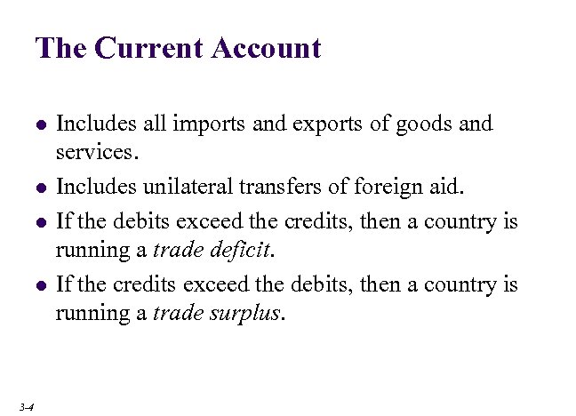 The Current Account l l 3 -4 Includes all imports and exports of goods