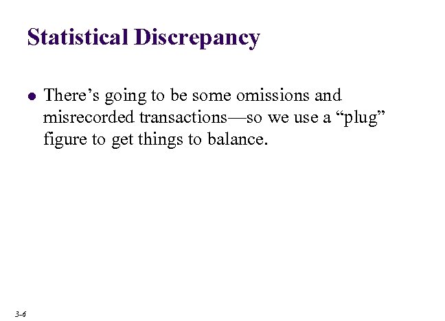 Statistical Discrepancy l 3 -6 There’s going to be some omissions and misrecorded transactions—so