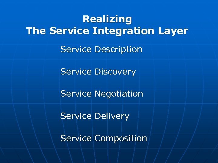 Realizing The Service Integration Layer Service Description Service Discovery Service Negotiation Service Delivery Service