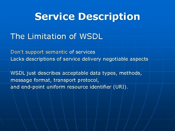 Service Description The Limitation of WSDL Don’t support semantic of services Lacks descriptions of