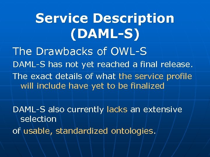 Service Description (DAML-S) The Drawbacks of OWL-S DAML-S has not yet reached a final