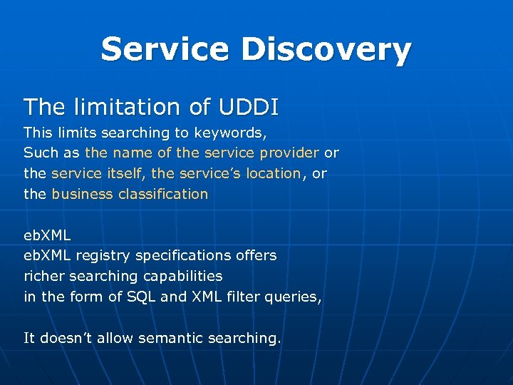 Service Discovery The limitation of UDDI This limits searching to keywords, Such as the