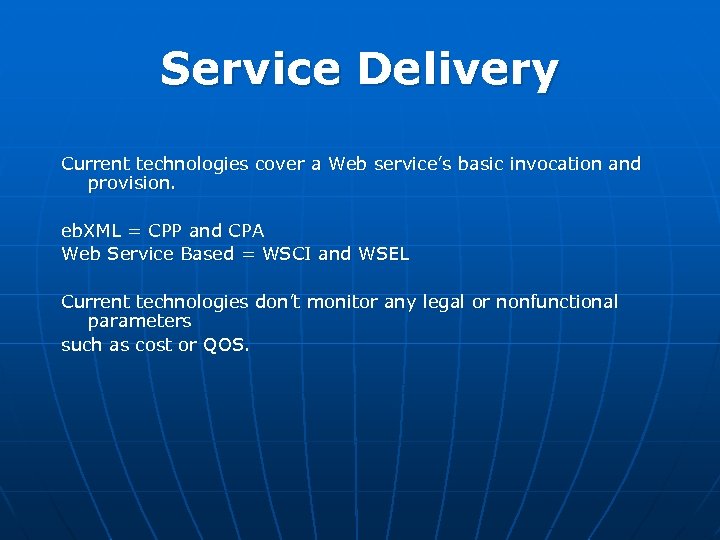 Service Delivery Current technologies cover a Web service’s basic invocation and provision. eb. XML