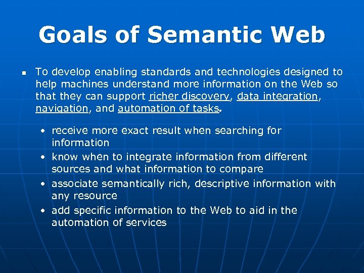 Goals of Semantic Web n To develop enabling standards and technologies designed to help