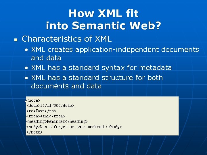 How XML fit into Semantic Web? n Characteristics of XML • XML creates application-independent