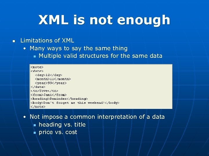 XML is not enough n Limitations of XML • Many ways to say the