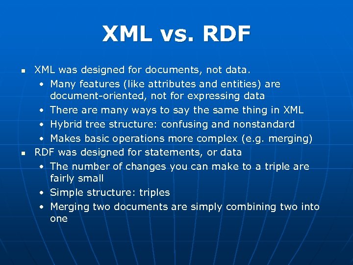 XML vs. RDF n n XML was designed for documents, not data. • Many