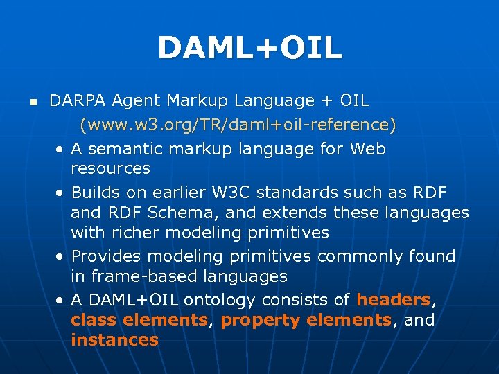 DAML+OIL n DARPA Agent Markup Language + OIL (www. w 3. org/TR/daml+oil-reference) • A