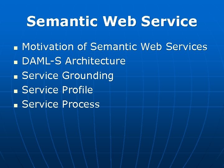 Semantic Web Service n n n Motivation of Semantic Web Services DAML-S Architecture Service
