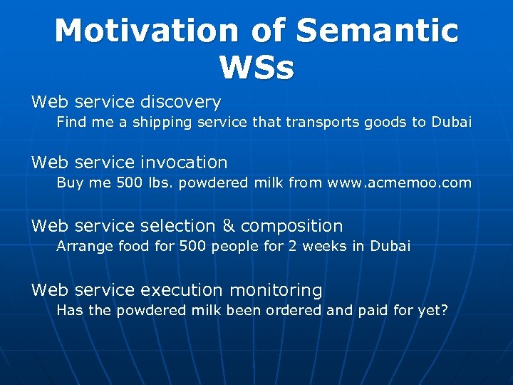Motivation of Semantic WSs Web service discovery Find me a shipping service that transports