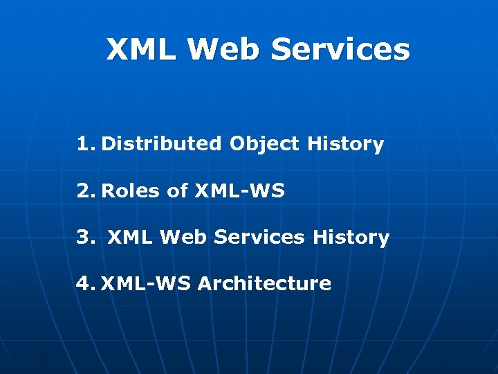 XML Web Services 1. Distributed Object History 2. Roles of XML-WS 3. XML Web