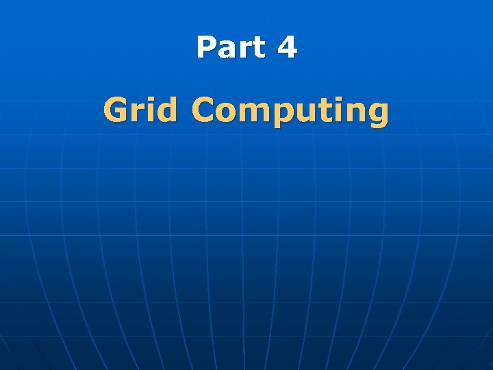 Part 4 Grid Computing 