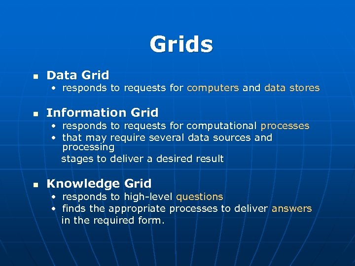 Grids n Data Grid • responds to requests for computers and data stores n
