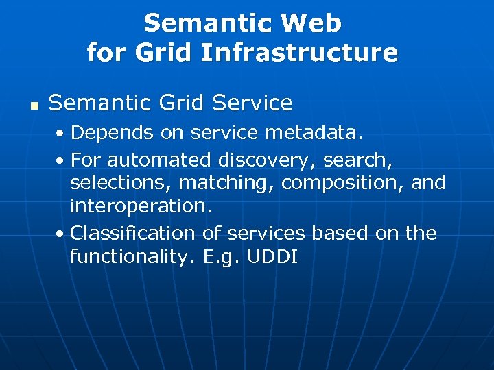 Semantic Web for Grid Infrastructure n Semantic Grid Service • Depends on service metadata.
