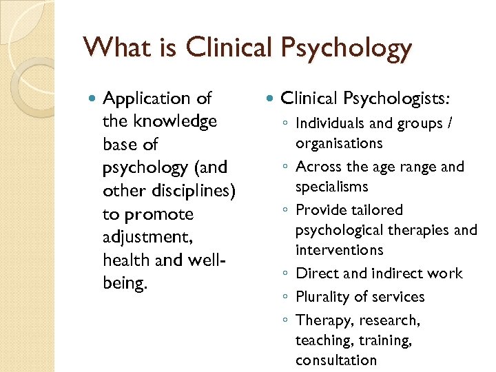 What is Clinical Psychology Application of the knowledge base of psychology (and other disciplines)