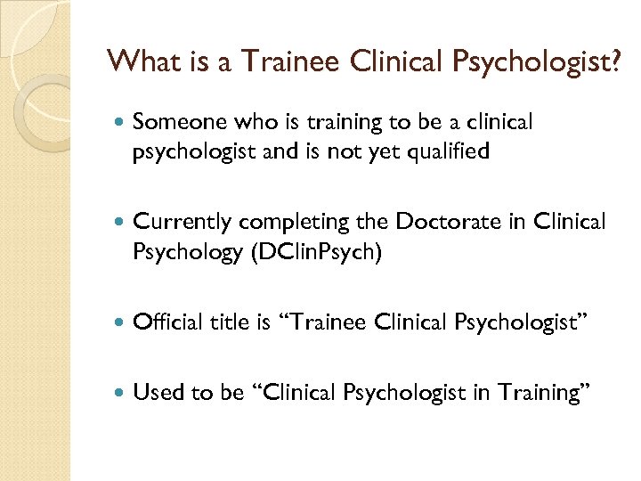 What is a Trainee Clinical Psychologist? Someone who is training to be a clinical