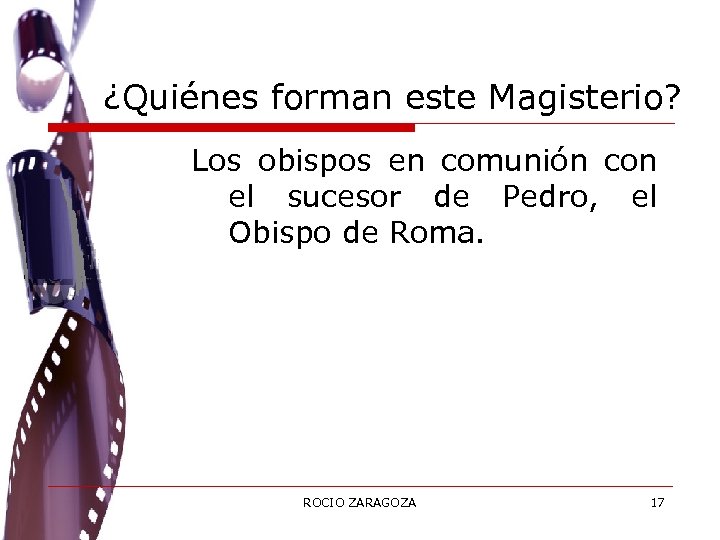 ¿Quiénes forman este Magisterio? Los obispos en comunión con el sucesor de Pedro, el