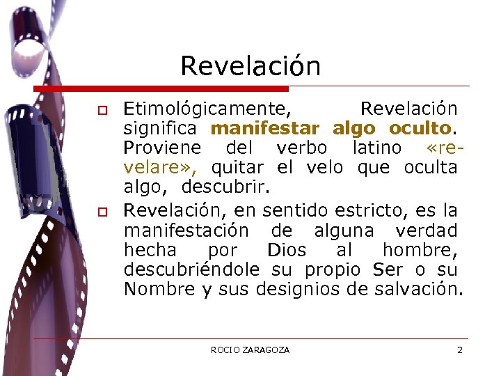 Revelación o o Etimológicamente, Revelación significa manifestar algo oculto. Proviene del verbo latino «revelare»