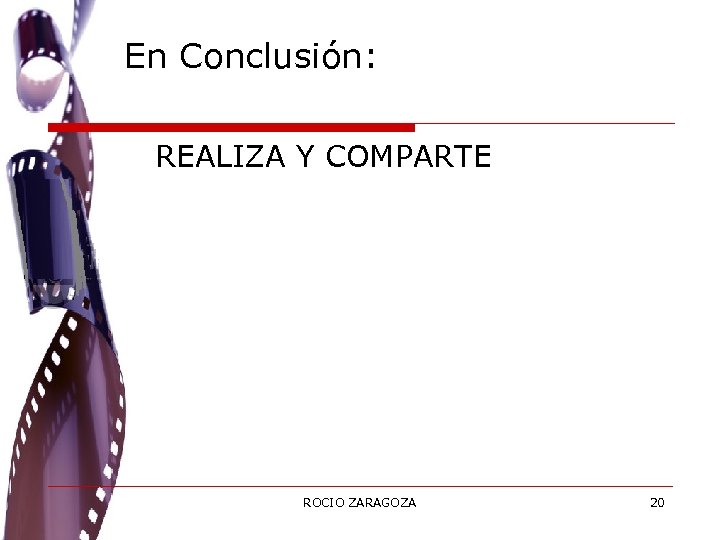 En Conclusión: REALIZA Y COMPARTE ROCIO ZARAGOZA 20 