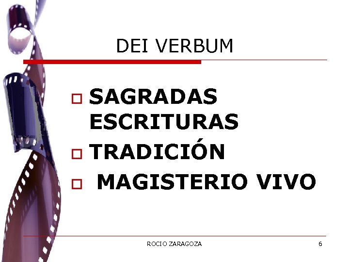 DEI VERBUM SAGRADAS ESCRITURAS o TRADICIÓN o MAGISTERIO VIVO o ROCIO ZARAGOZA 6 