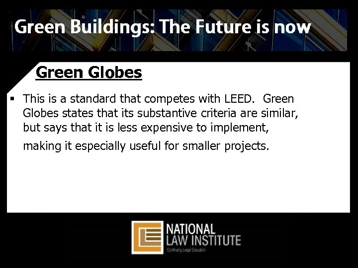 Green Globes § This is a standard that competes with LEED. Green Globes states